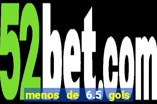 menos de 6.5 gols o que significa